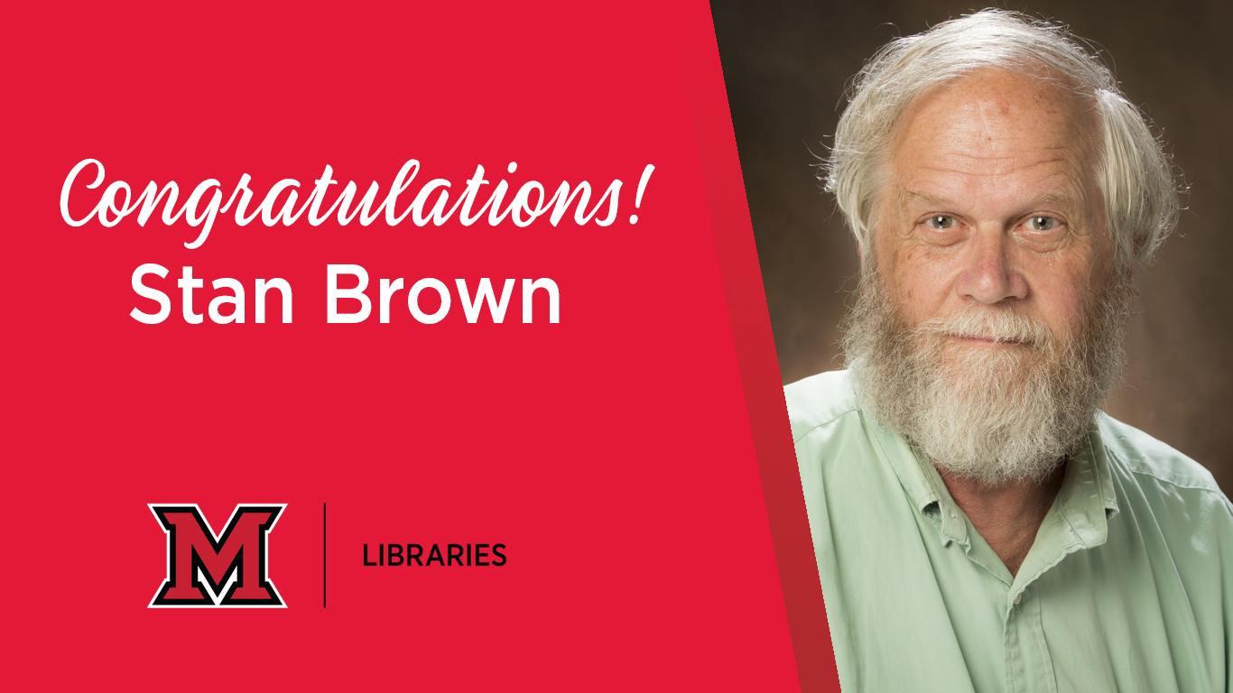 A red background with the Miami University Libraries logo and the text Congratulations! Stan Brown. On the right is a headshot of Stan. 